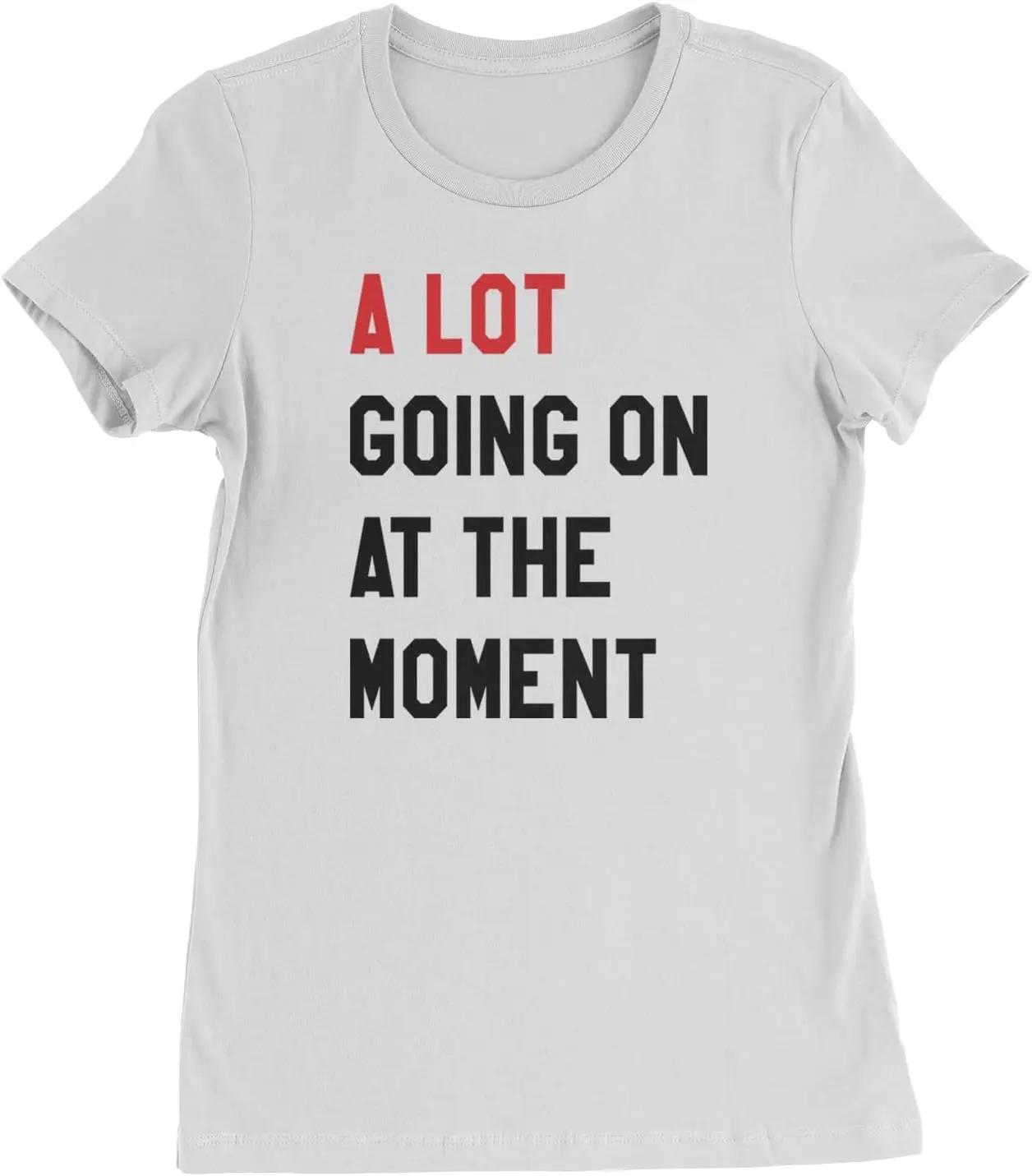 Expression Tees A Lot Going On at The Moment New ERAS Womens T-Shirt, Soft Cotton Crewneck, Casual Fit, Trendy Graphic Tee