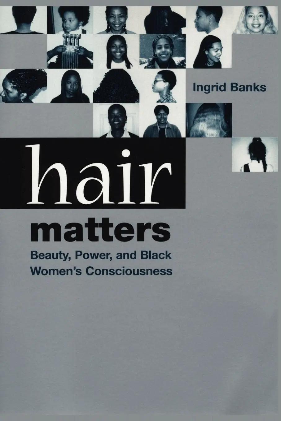 Hair Matters: Beauty, Power, and Black Women's Consciousness