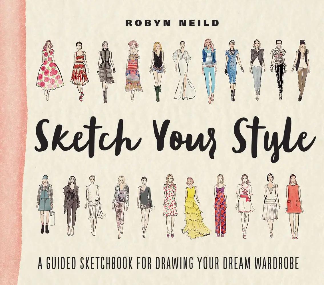 Robyn Neild Sketch Your Style: A Guided Sketchbook for Drawing Your Dream Wardrobe