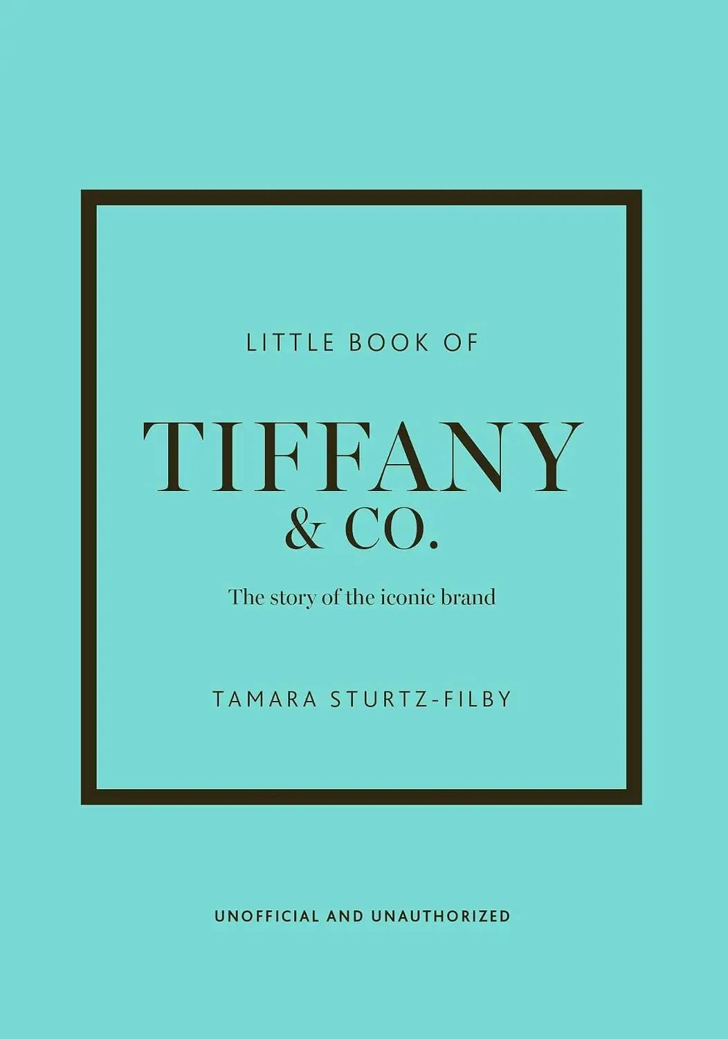 Tamara Sturtz-Filby Little Book of Tiffany &amp; Co.: The story of the iconic jewellery brand (Little Books of Fashion)
