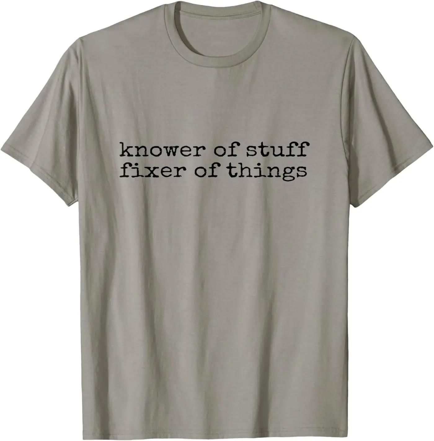 Sarcastic Quote Knower of Stuff Fixer of Things Knower of Stuff Fixer of Things Funny Handyman Dad Husband T-Shirt