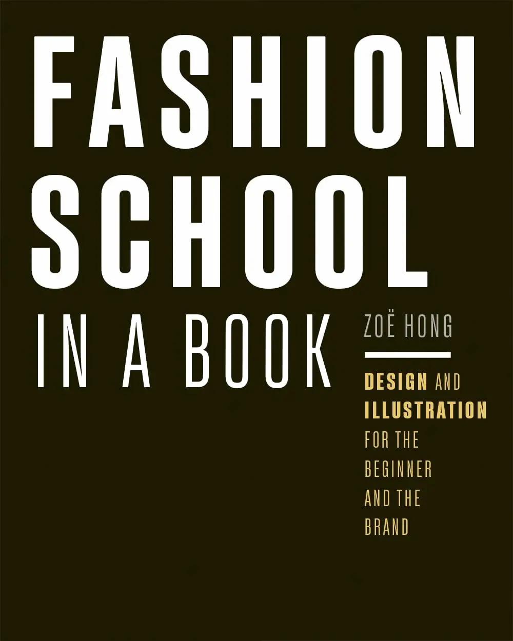 Zoë Hong Fashion School in a Book: Design &amp; Illustration for the Beginner and the Brand